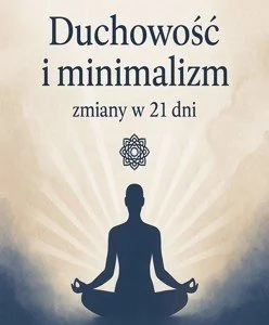 Duchowość i Minimalizm. Zmiany w 21 Dni. - E-booki - poradniki - miniaturka - grafika 1