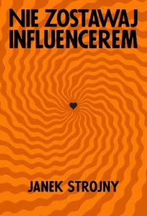 Nie zostawaj influencerem - E-booki - literatura faktu - miniaturka - grafika 1
