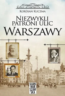 Skarpa Warszawska Niezwykli patroni ulic Warszawy - KORDIAN KUCZMA - Historia Polski - miniaturka - grafika 1