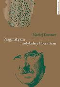 Filozofia i socjologia - Pragmatyzm i radykalny liberalizm Maciej Kassner - miniaturka - grafika 1