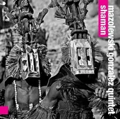 Jazz, Blues - Shaman CD) Mazolewski Gonzales Quintet - miniaturka - grafika 1