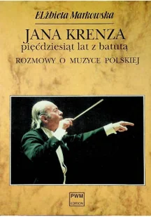 Jana Krenza pięćdziesiąt lat z batutą rozmowy o muzyce polskiej - Książki o kulturze i sztuce - miniaturka - grafika 1