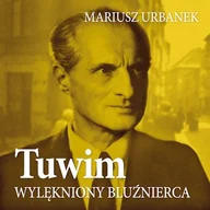 Audiobooki - biografie - Tuwim. Wylękniony bluźnierca Mariusz Urbanek - miniaturka - grafika 1