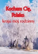 Poezja - Kocham cię Polsko, kraju mój rodzinny - Maria Fajkowska - miniaturka - grafika 1