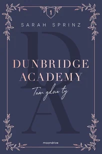 Tam gdzie ty. Dunbridge Academy. Tom 1 - Literatura obyczajowa - miniaturka - grafika 2