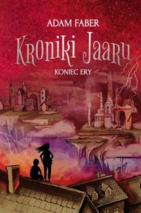 Koniec ery. Kroniki Jaaru. Tom 6 - E-booki dla dzieci i młodzieży - miniaturka - grafika 1