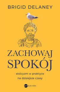 Zachowaj spokój. Stoicyzm w praktyce na dzisiejsze czasy - E-booki - poradniki - miniaturka - grafika 1