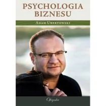 Psychologia biznesu - podręcznik dla każdego praktyka - Adam Ubertowski