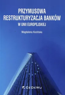 Kozińska Magdalena Przymusowa restrukturyzacja banków w Unii Europejskiej - dostępny od ręki, natychmiastowa wysyłka - Finanse, księgowość, bankowość - miniaturka - grafika 2
