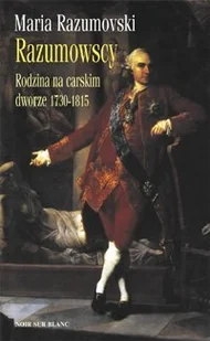 Razumowscy. Rodzina na Carskim Dworze 1730-1815 - Biografie i autobiografie - miniaturka - grafika 1
