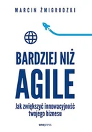 Zarządzanie - Bardziej niż Agile. Jak zwiększyć innowacyjność twojego biznesu - miniaturka - grafika 1