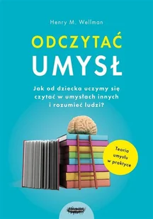 Wellman Henry M., Lind Karen Odczytać umysł Jak od dziecka uczymy się czytać w umysłach innych i rozumieć ludzi$6083 - Psychologia - miniaturka - grafika 2