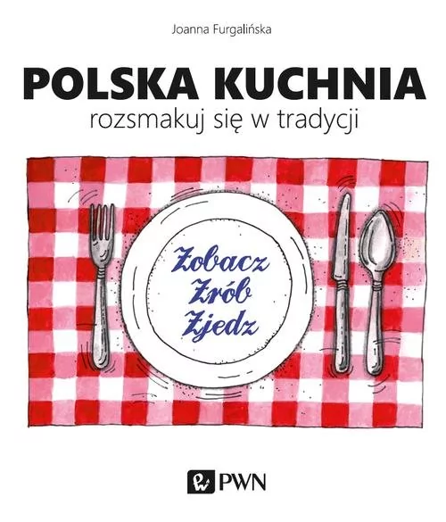 Polska kuchnia. Rozsmakuj się w tradycji - Joanna Furgalińska