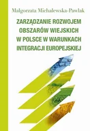 Podręczniki dla szkół wyższych - Zarządzanie rozwojem obszarów wiejskich w Polsce w warunkach integracji europejskiej - Michalewska-Pawlak Małgorzata - miniaturka - grafika 1