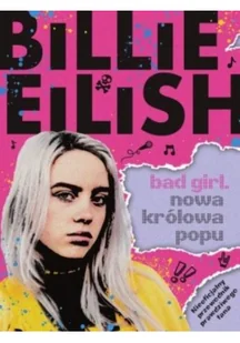 ZYSK I S-KA Billie Eilish Bad Girl Nowa królowa popu - Powieści ZYSK I S-KA Billie Eilish Bad Girl Nowa królowa popu - Powieści - miniaturka - grafika 2