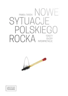 Fundacja Instytut Kultury Popularnej Nowe sytuacje polskiego rocka - Paweł Tański - Książki o muzyce - miniaturka - grafika 1