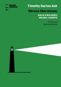 Fundacja Kultura Liberalna Obrona liberalizmu. Eseje o wolności, wojnie,, - Timothy Garton Ash