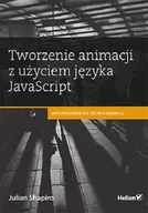 Książki o programowaniu - Helion Tworzenie animacji z użyciem języka JavaScript - Shapiro Julian - miniaturka - grafika 1