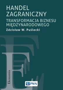Wydawnictwo Naukowe PWN Handel zagraniczny. Transformacja biznesu międzynarodowego - Ekonomia - miniaturka - grafika 1