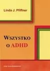 Wszystko o ADHD. Kompleksowy, praktyczny przewodnik dla nauczycieli - Linda J. Pfiffner - Zdrowie - poradniki - miniaturka - grafika 1