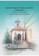 Religia i religioznawstwo - Kapliczki figury i krzyże przydrożne w Małopolsce - miniaturka - grafika 1