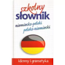 praca zbiorowa Szkolny słownik niemiecko polski polsko niemiecki Idiomy i gramatyka