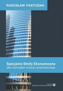 Specjalne Strefy Ekonomiczne jako stymulator rozwoju gospodarczego - E-booki - biznes i ekonomia - miniaturka - grafika 1