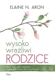 Wysoko wrażliwi rodzice Aron Elaine N - Psychologia - miniaturka - grafika 2