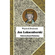 Biografie i autobiografie - Jan luksemburski. Dzieje burzliwego żywota i bohaterskiej śmierci króla czech i hrabiego Luksemburga - Wojciech Iwańczak - miniaturka - grafika 1