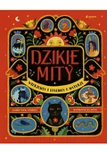 Baśnie, bajki, legendy - Dzikie mity. Wierzenia i mądrości z natury - miniaturka - grafika 1