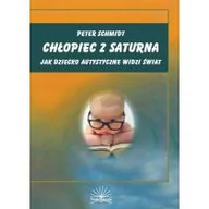 Pedagogika i dydaktyka - Chłopiec z Saturna. Jak dziecko autystyczne widzi świat - PETER SCHMIDT - miniaturka - grafika 1