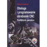 Podręczniki dla liceum - Wydawnictwo i Handel Książkami KaBe s.c. Obsługa i programowanie obrabiarek CNC Witold Habrat - miniaturka - grafika 1
