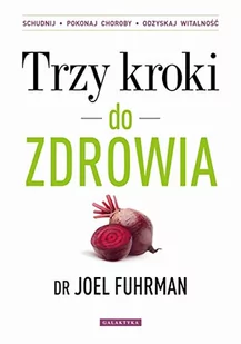 Galaktyka Trzy kroki do zdrowia - Joel Fuhrman - Zdrowie - poradniki - miniaturka - grafika 3