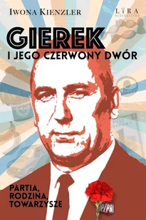 Lira Publishing Sp. z o.o. Gierek i jego czerwony dwór - Polityka i politologia - miniaturka - grafika 1