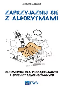 Zaprzyjaźnij się z algorytmami - Tomasiewicz Jacek - Podstawy obsługi komputera - miniaturka - grafika 1