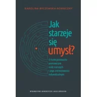 Psychologia - Wydawnictwo Uniwersytetu Jagiellońskiego Karolina Byczewska-Konieczny Jak starzeje się umysł$727 O funkcjonowaniu poznawczym osób starszych i jego zróżnicowaniu indywidualnym - miniaturka - grafika 1