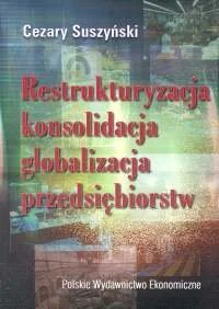 Restrukturyzacja, Konsolidacja, Globalizacja Przedsiębiorstw - Ekonomia - miniaturka - grafika 1