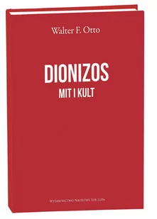 Sub Lupa Dionizos. Mit i kult, wydanie 2 Walter F. Otto - Kulturoznawstwo i antropologia - miniaturka - grafika 1