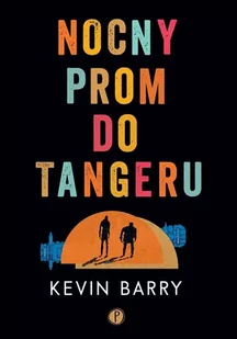 Kevin Barry Nocny prom do Tangeru - Proza obcojęzyczna - miniaturka - grafika 2