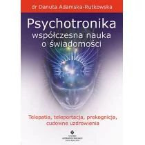 Studio Astropsychologii Psychotronika. Współczesna nauka o świadomości. Telepatia, teleportacja, prekognicja, cudowne uzdrowienia - DANUTA ADAMSKA-RUTKOWSKA