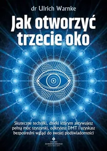 Studio Astropsychologii Jak otworzyć trzecie oko$1150 Skuteczne techniki, dzięki którym aktywujesz pełną moc szyszynki, odkryjesz DMT i uzyskasz bezpośredni wgląd do swojej podświadomości Ulrich Warnke - Poradniki psychologiczne - miniaturka - grafika 2