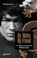 Pamiętniki, dzienniki, listy - Be water, my friend. I veri insegnamenti di mio padre Bruce Lee - miniaturka - grafika 1