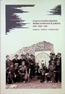Częstochowa i region wobec powstań śląskich 1919 - 1920 - 1921 - Historia świata - miniaturka - grafika 1