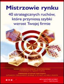 Mistrzowie rynku. 40 strategicznych ruchów, które przyniosą szybki wzrost Twojej firmie - Zarządzanie - miniaturka - grafika 1