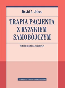 Terapia pacjenta z ryzykiem samobójczym Metoda oparta na współpracy Jobes David A - Książki medyczne - miniaturka - grafika 1