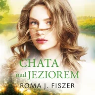 Audiobooki - literatura popularnonaukowa - Chata nad jeziorem Roma J. Fiszer - miniaturka - grafika 1