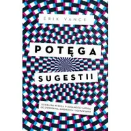 Zdrowie - poradniki - Erik Vance Potęga sugestii Osobliwa wiedza o zdolności mózgu do zwodzenia zmieniania i uzdrawiania - miniaturka - grafika 1