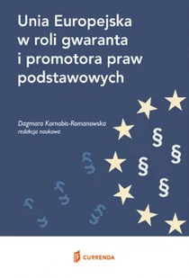 Unia Europejska w roli gwaranta i promotora praw podstawowych - Dagmara Kornobis-Romanowska - Prawo - miniaturka - grafika 2