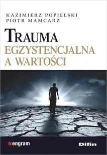 Trauma egzystencjalna a wartości - Kazimierz Popielski, Piotr Mamcarz - Psychologia - miniaturka - grafika 1