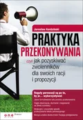 Biznes - Praktyka przekonywania, czyli jak pozyskiwać zwolenników dla swoich racji i propozycji - miniaturka - grafika 1